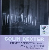 Morse's Greatest Mystery and Other Stories written by Colin Dexter performed by Kevin Whately on CD (Abridged)